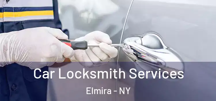 Car Locksmith Services Elmira - NY