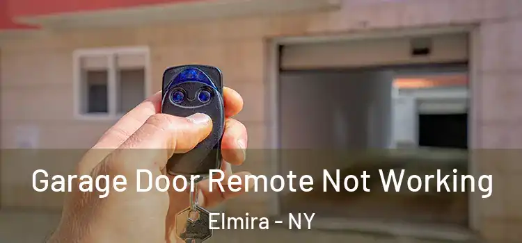  Garage Door Remote Not Working Elmira - NY